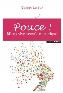 pouce 206x300 - "Pouce ! Mieux vivre avec le numérique", conférence à l'EMLV avec Thierry Le Fur