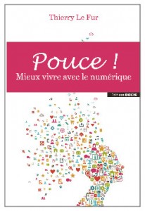 pouce 206x300 - "Pouce ! Mieux vivre avec le numérique", conférence à l'EMLV avec Thierry Le Fur